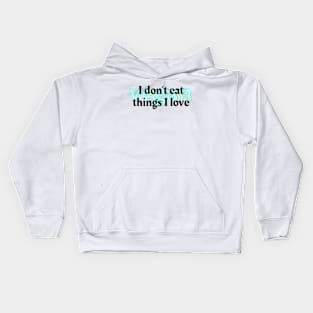 I Don't Eat the Things I Love Kids Hoodie